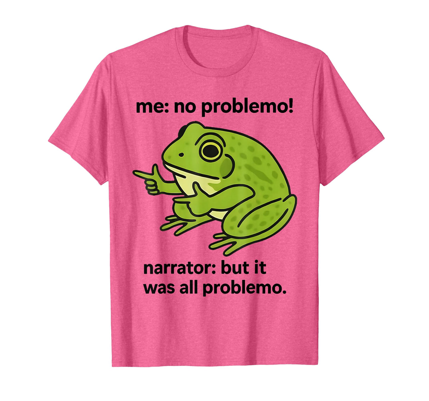 Frog Me No Problemo Narrator But It was All Problemo Meme T-Shirt