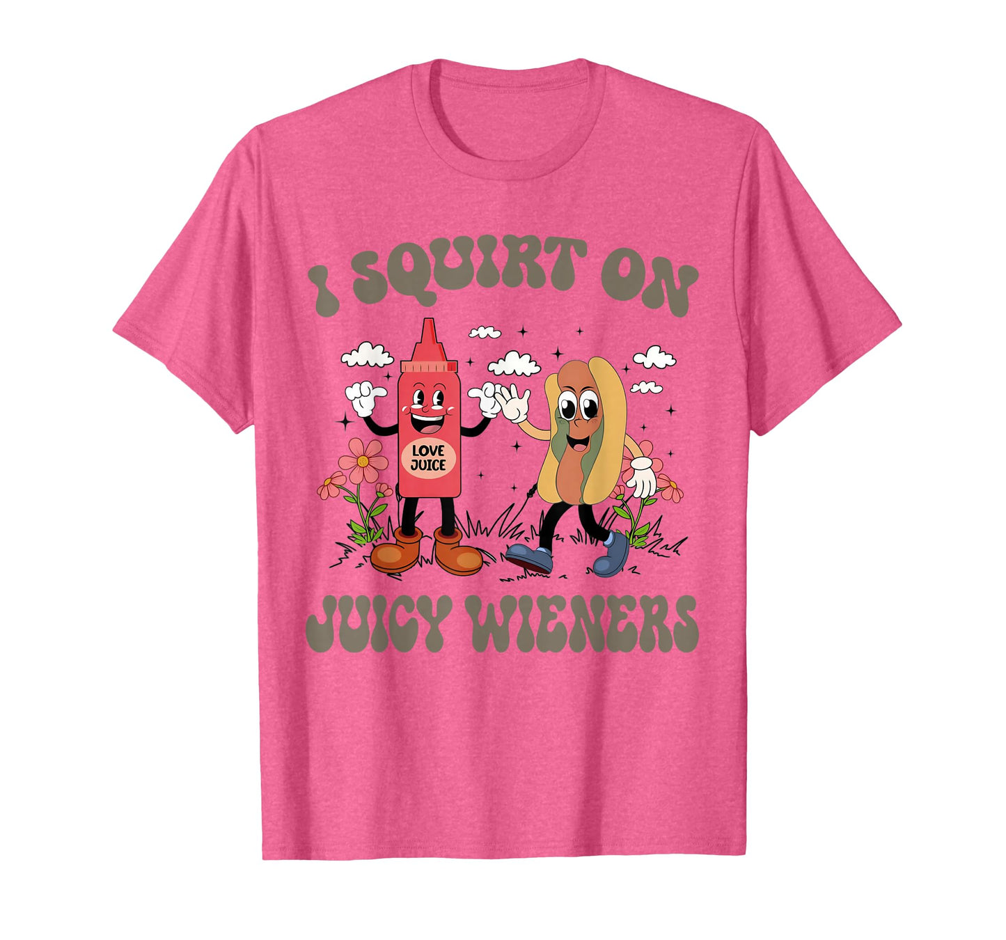 I Squirt On Juicy Wieners Retro Funny Saying Quote Men Women T-Shirt