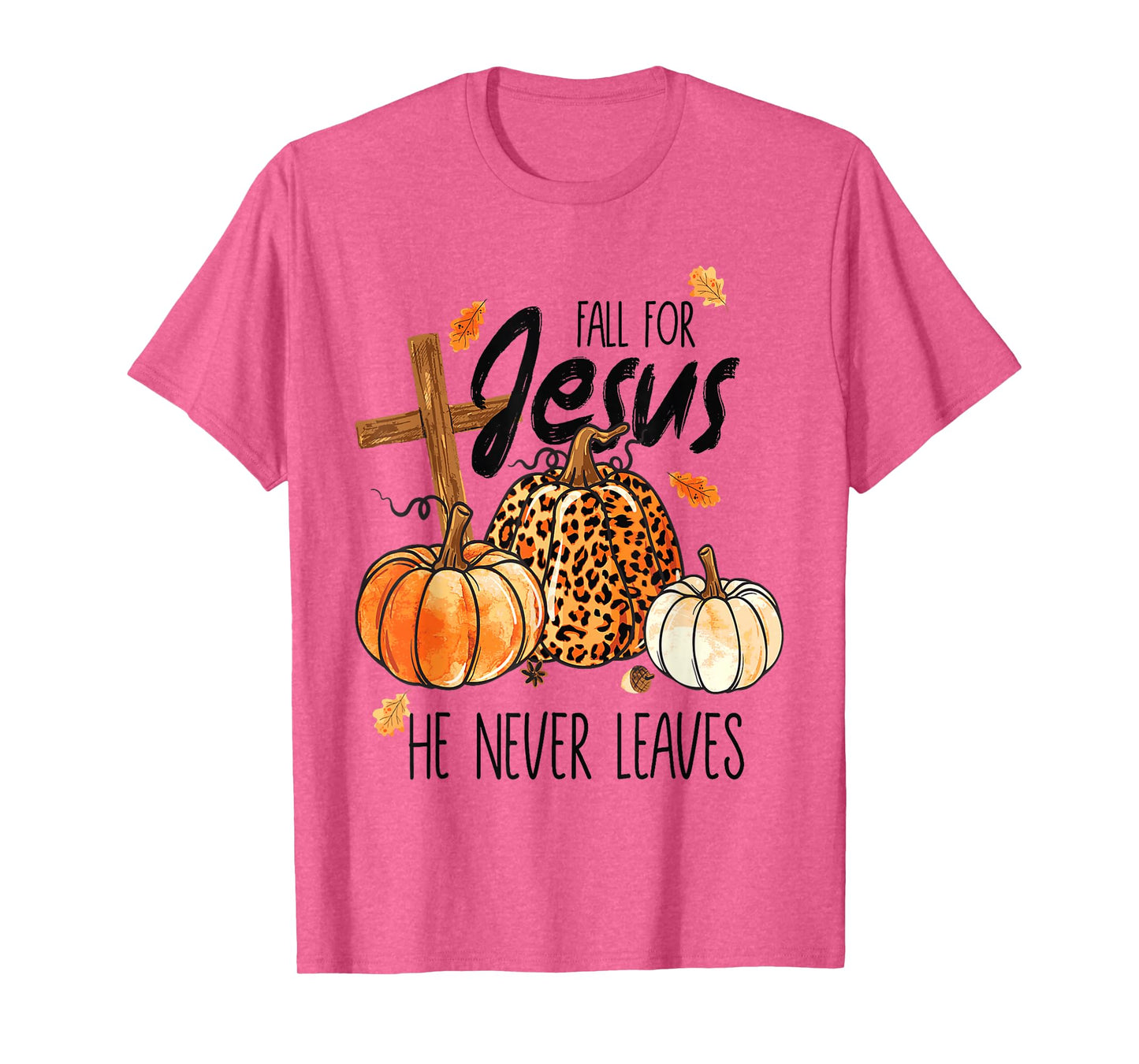 Fall for Jesus He Never Leaves Autumn Christian Prayer Faith T-Shirt
