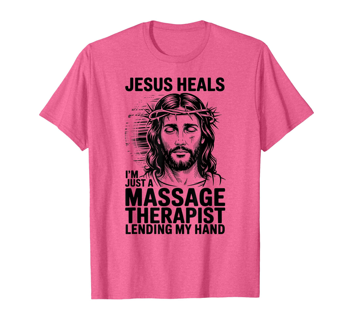 Jesus Heals I Am Just A Massage Therapist Lending My Hand T-Shirt