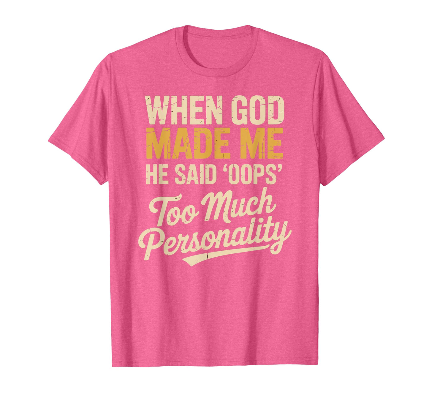 When God Made Me He Said Oops Too Much Personality T-Shirt