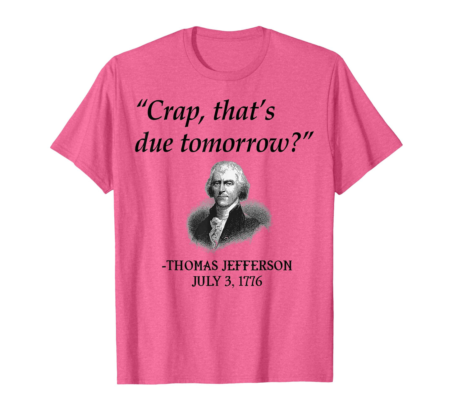 Crap That's Due Tomorrow Thomas Jefferson Funny 4th Of July T-Shirt