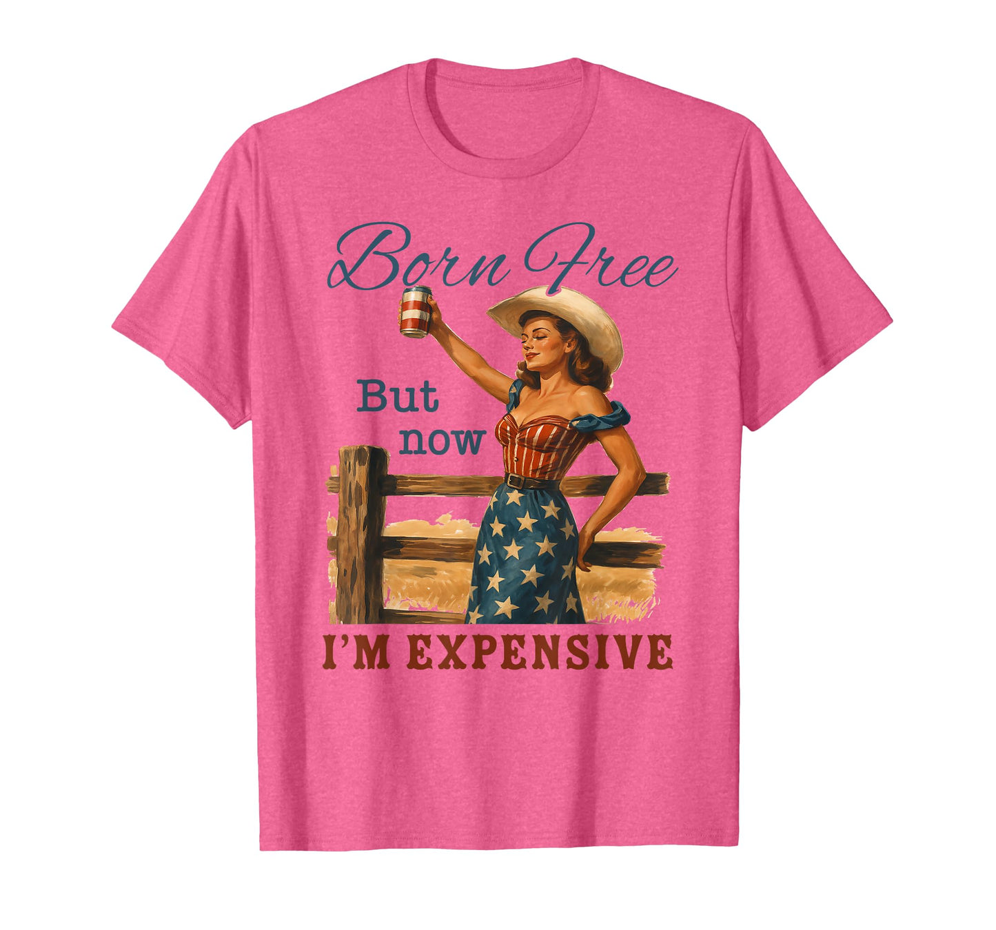 Funny 4th July Cowgirl Born Free But Now I'm Expensive T-Shirt
