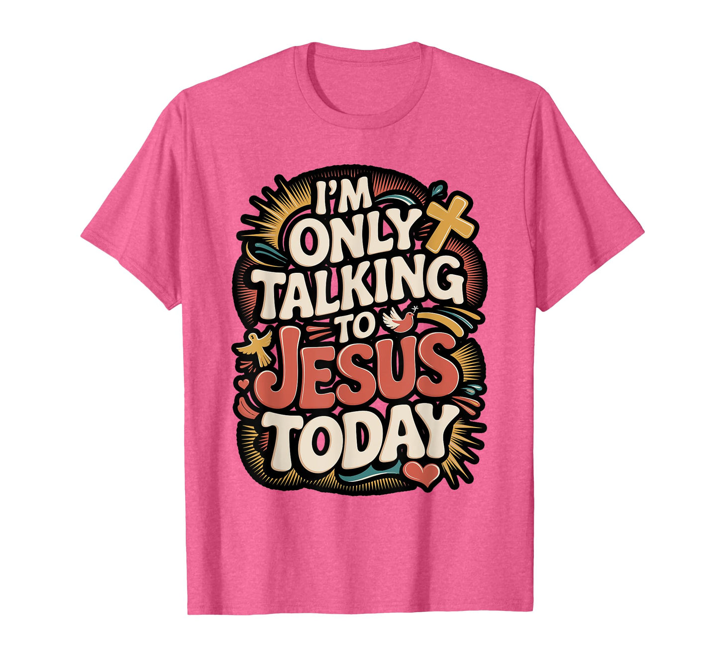 I'm Only Talking To Jesus Christian T-Shirt