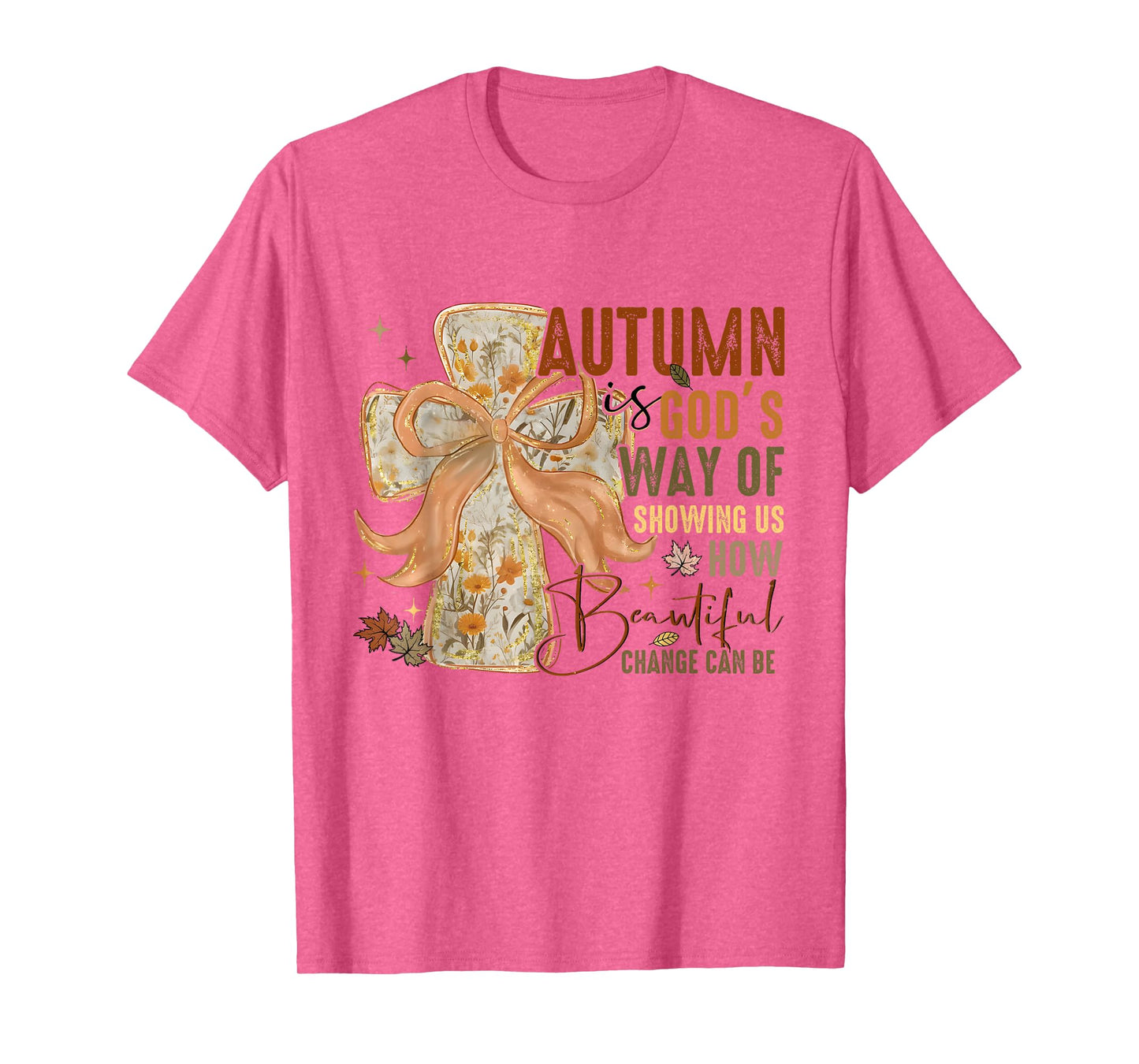 Autumn is God Way of Showing Us How Beautiful Change Can Be T-Shirt
