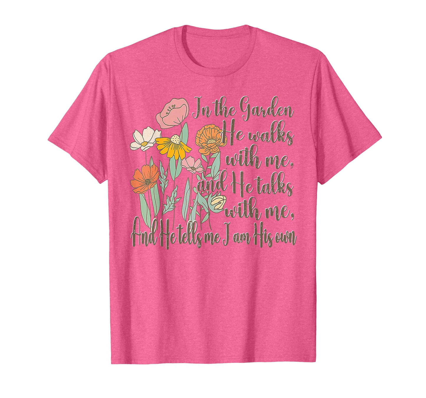 In The Garden He Walks With Me And He Talks With Me T-Shirt