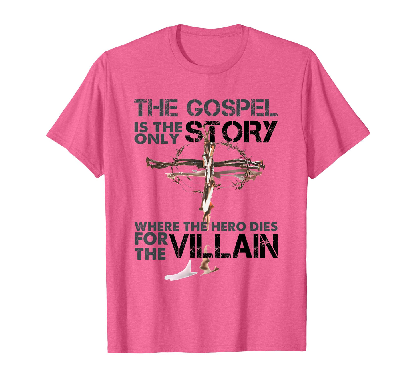 The Gospel Is The Only Story Where The Hero Dies For Villain T-Shirt
