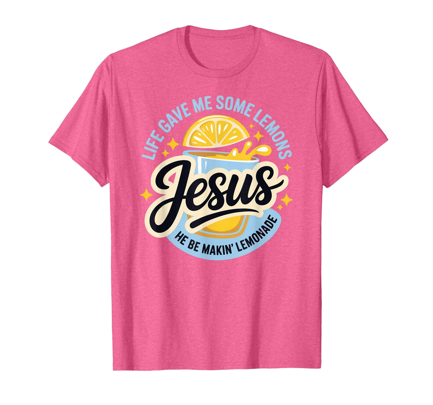 Life Gave Me Some Lemons Jesus He Be Makin Lemonade T-Shirt
