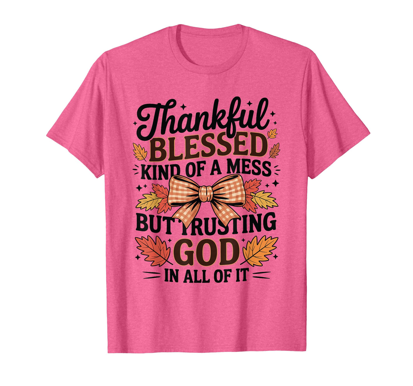 Thankful Blessed and Kind of A Mess Friendsgiving Quotes T-Shirt