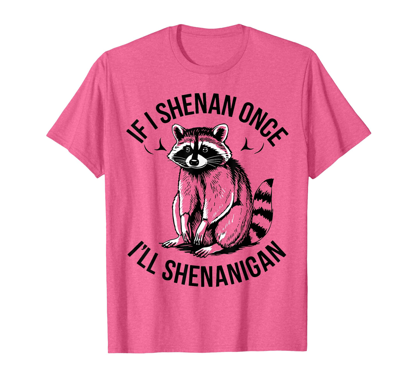 If I Shenan Once I'll Shenanigan St Patricks Day Raccoon T-Shirt