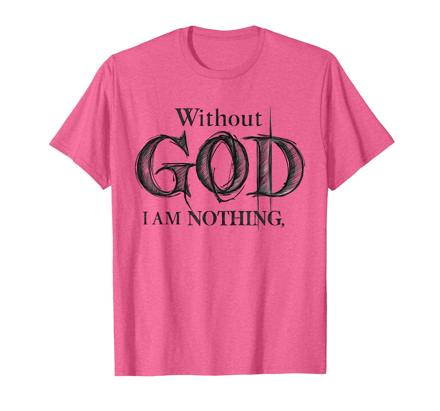 Without God I Am Nothing Jesus God Religious Christian T-Shirt