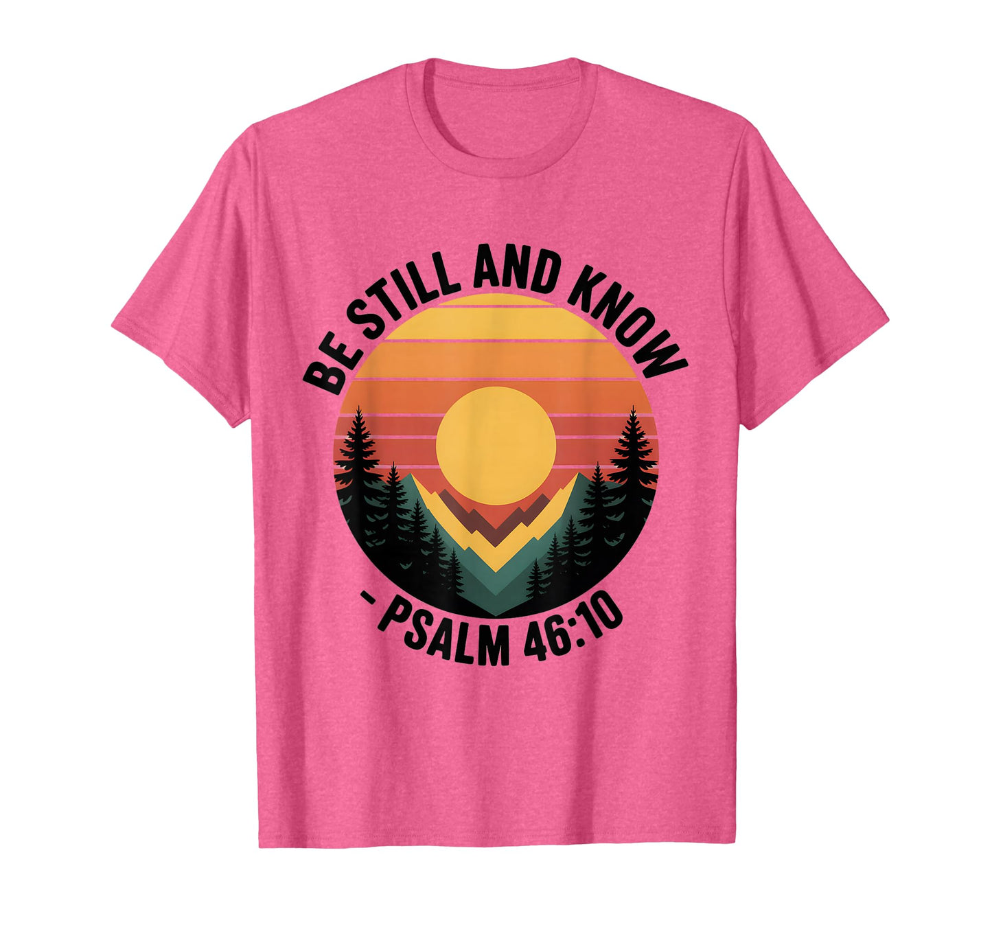 Be Still and Know Psalm 46:10 Christian Bible Verse T-Shirt