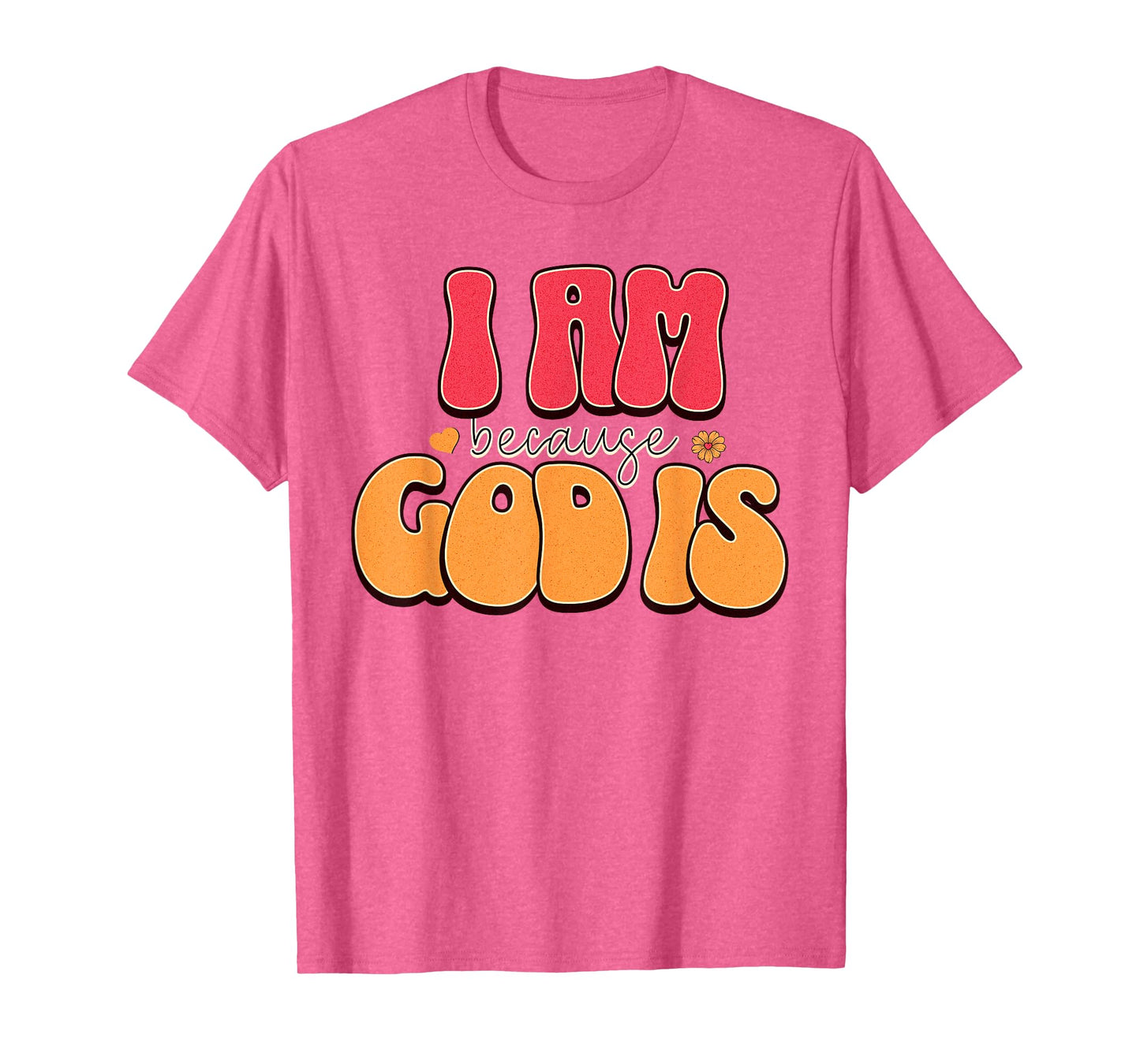 I Am Because, God is Retro Christian Faith Design T-Shirt