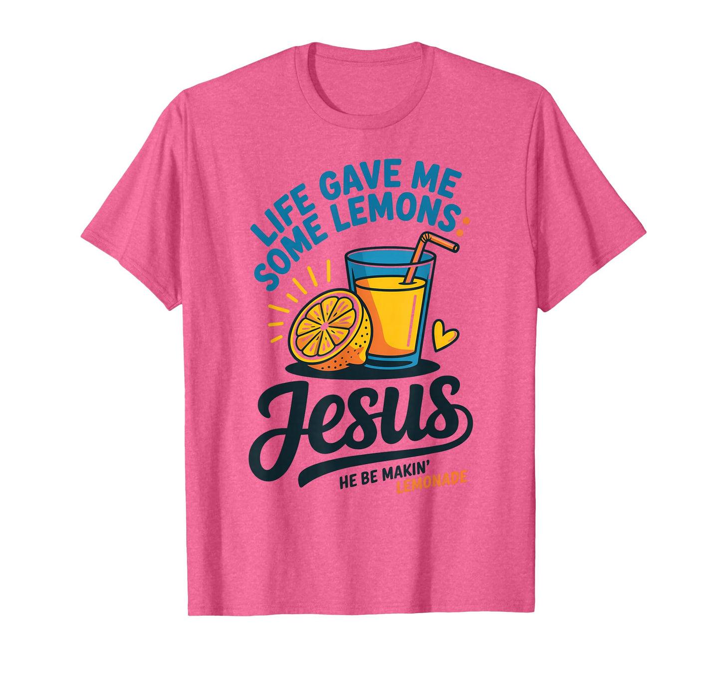 Life Gave Me Some Lemons Jesus He Be Makin Lemonade T-Shirt