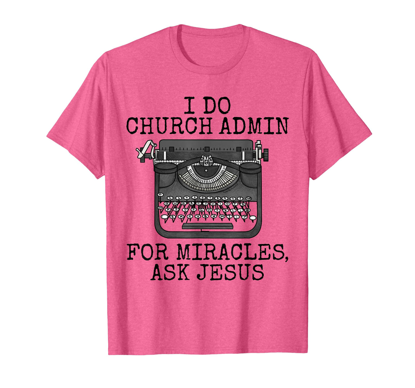 I Do Church Admin For Miracles Ask Jesus, Christian Funny T-Shirt