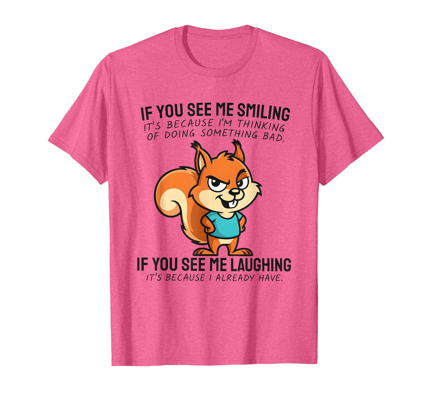 Funny Evil Squirrel If You See Me Smiling and Laughing T-Shirt