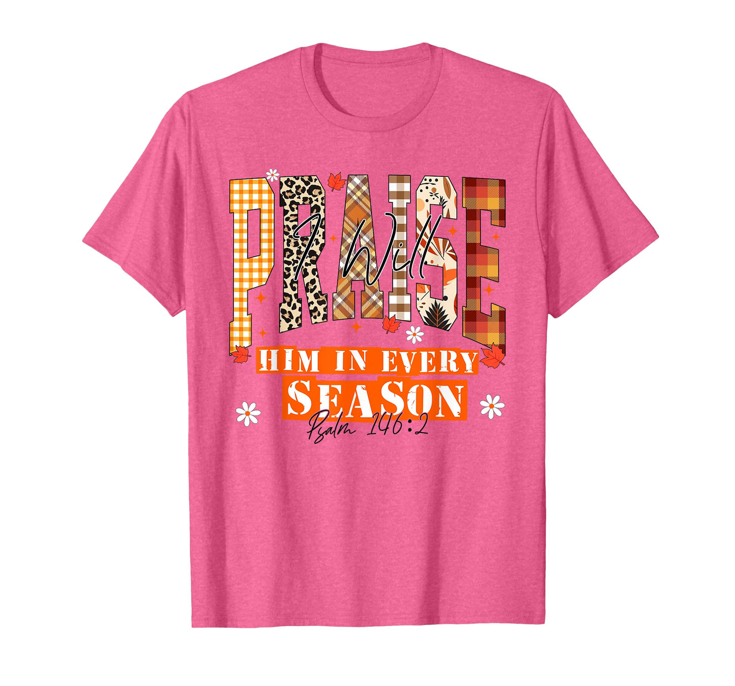 I Will Praise Him in Every Season Thanksgiving Fall Autumn T-Shirt