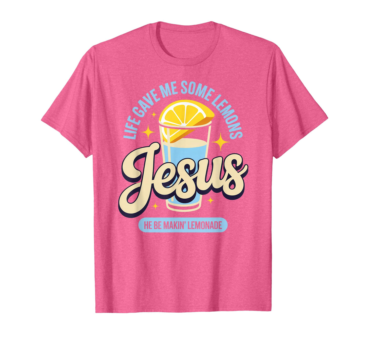 Life Gave Me Some Lemons Jesus He Be Makin Lemonade T-Shirt