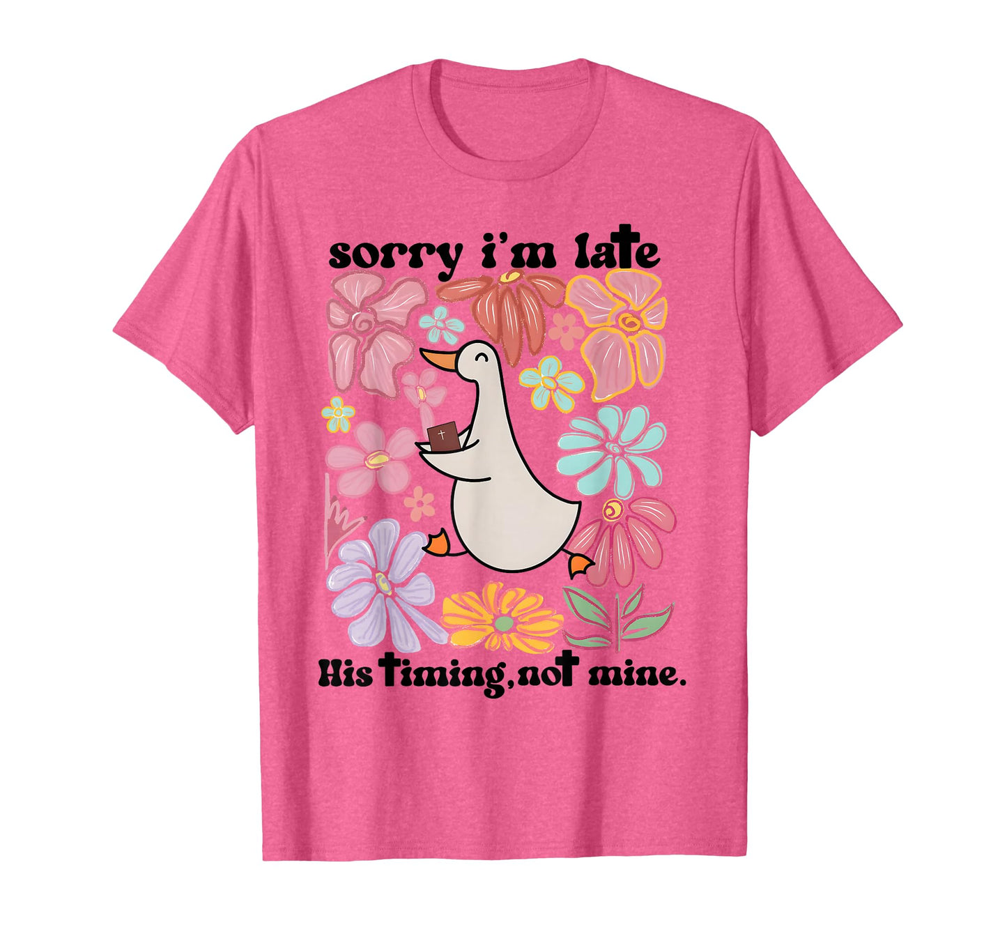 Sorry I'm Late his Timing not Mine, Funny Christian Goose T-Shirt