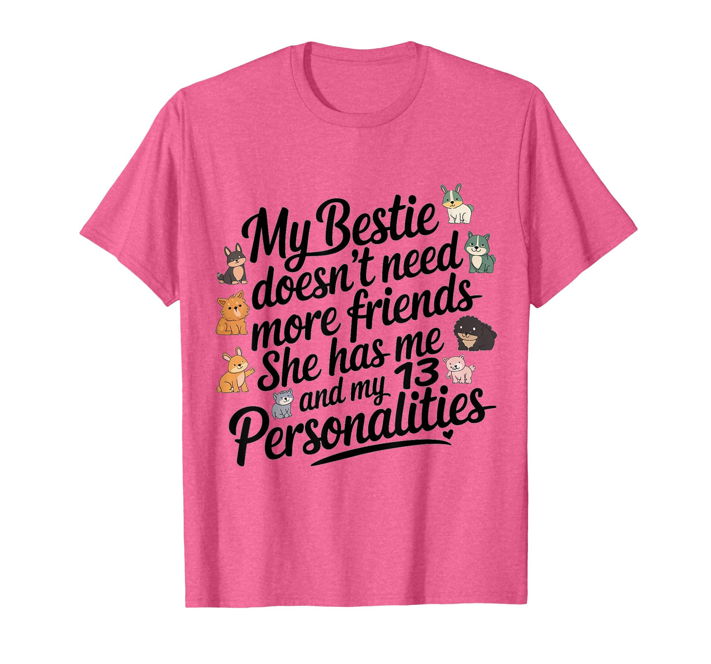 Funny My Bestie Doesn't Need More Friends She Has Me T-Shirt