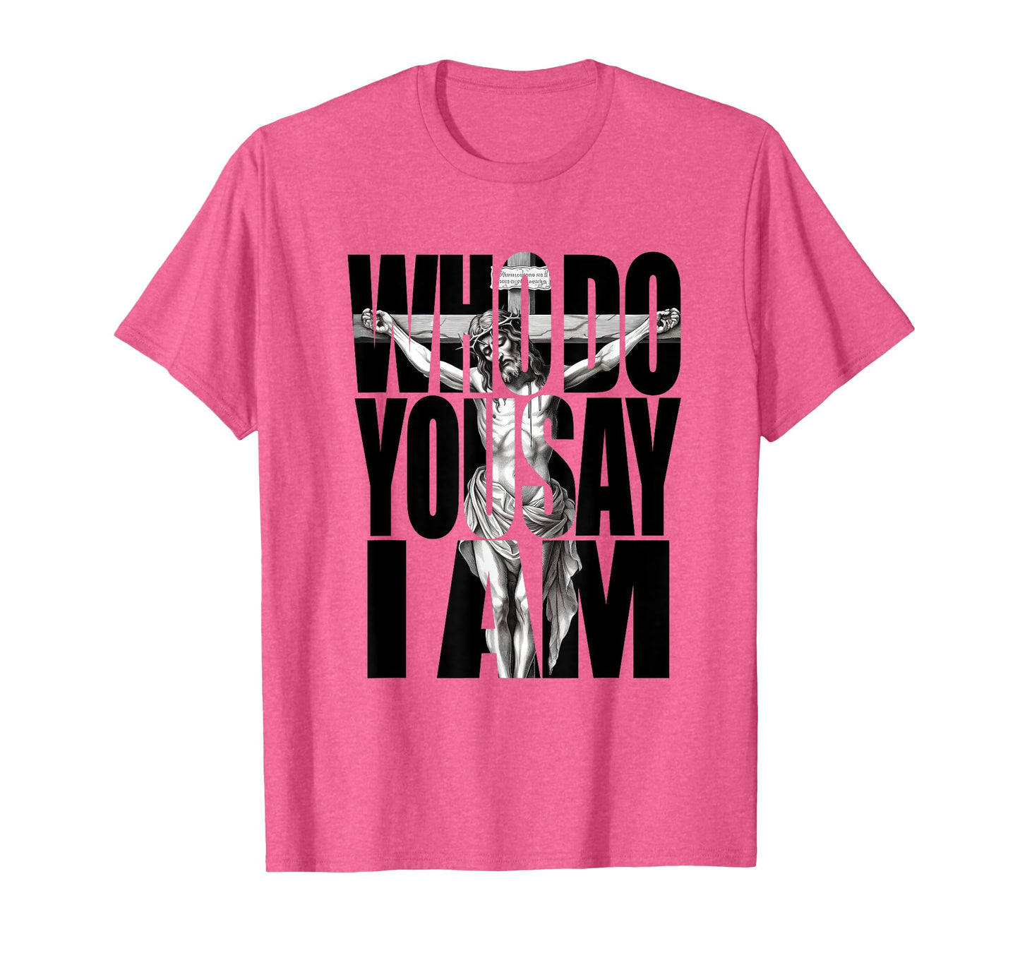 Jesus Christ On The Cross Who Do You Say I Am Christian T-Shirt