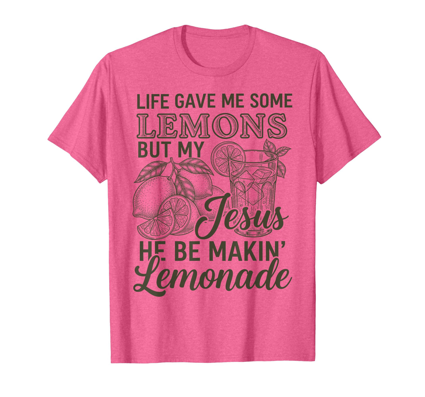 Life Gave Me Some Lemon But My Jesus He Be Makin' Lemonade T-Shirt