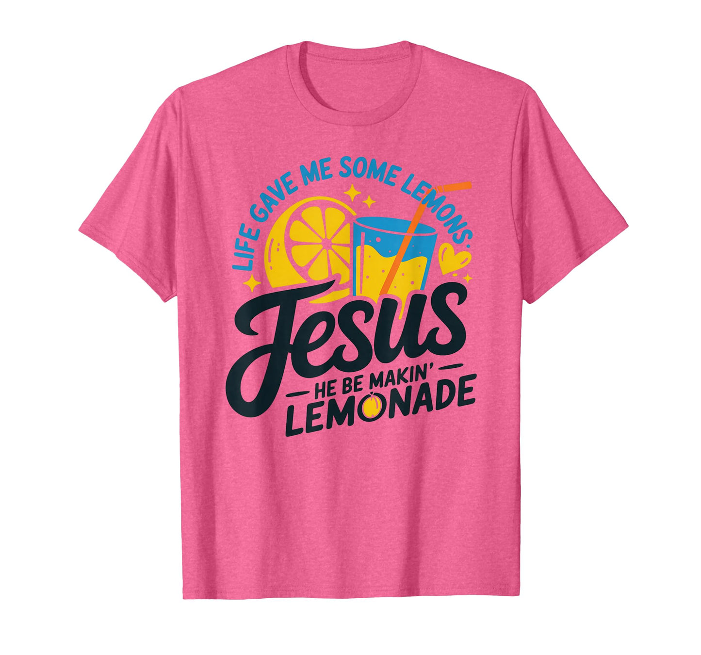 Life Gave Me Some Lemons Jesus He Be Makin Lemonade T-Shirt