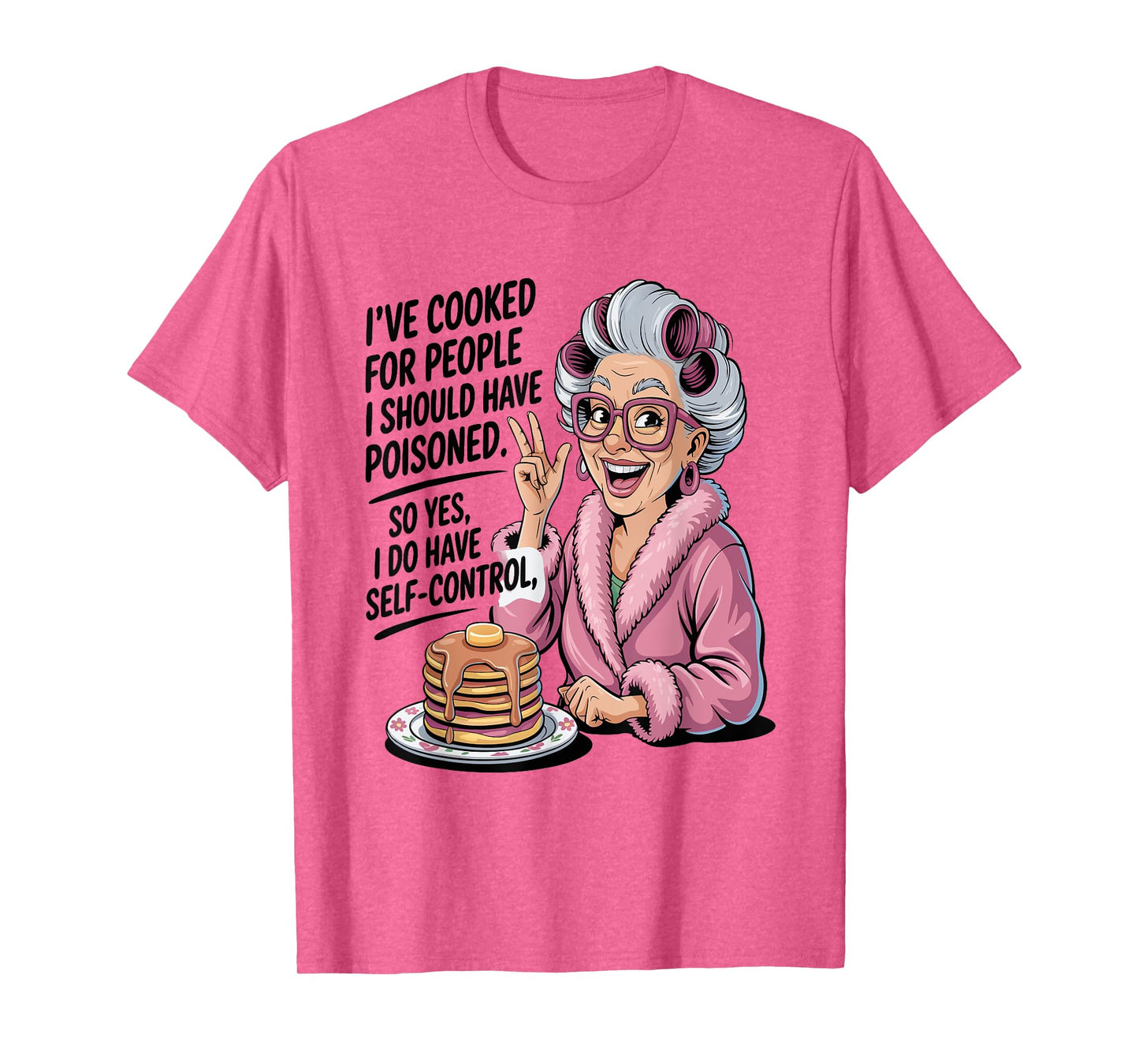 I've Cooked For People I Should Have Poisoned So Yes I Do T-Shirt