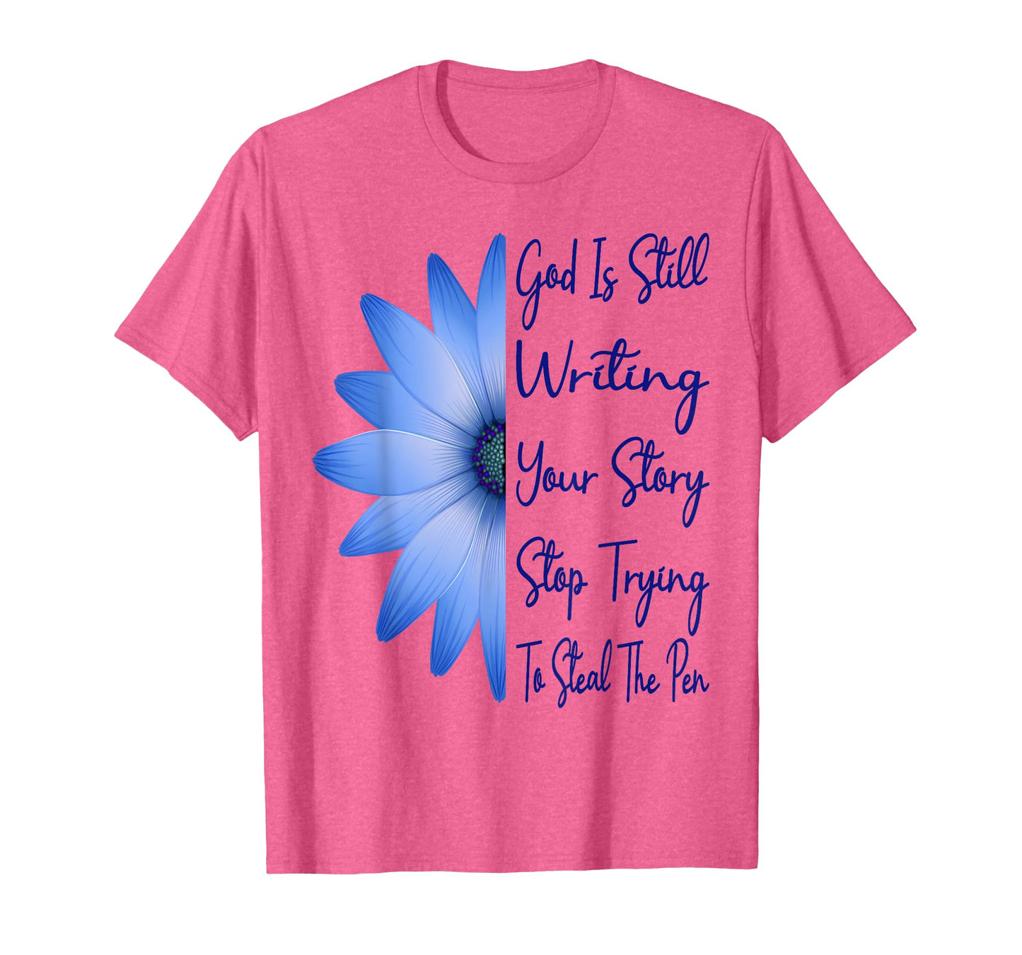 God Is Still Writing Your Story Stop Trying To Steal The Pen T-Shirt