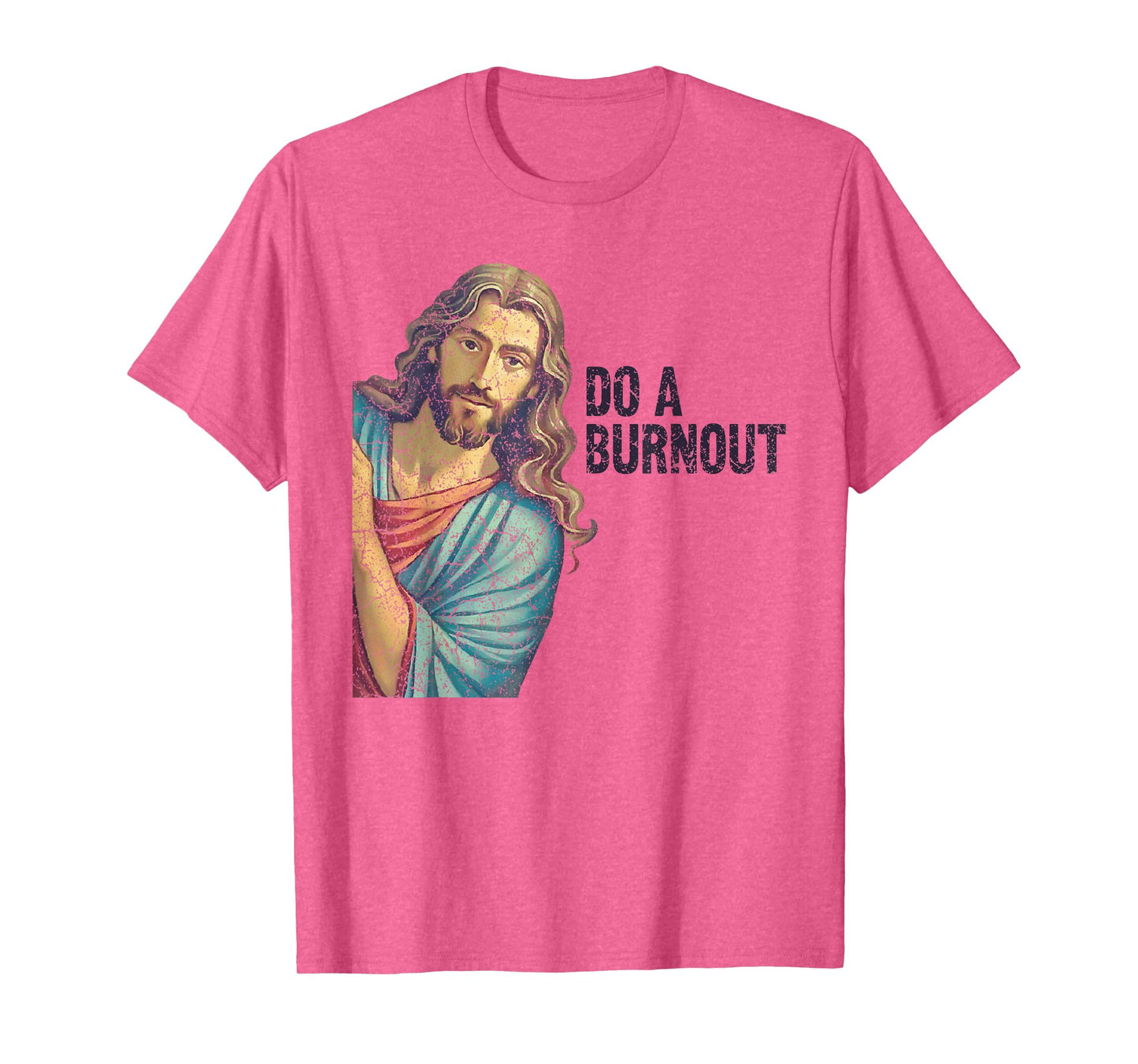 Do A Burnout Jesus Meme Funny Saying Hard Working T-Shirt