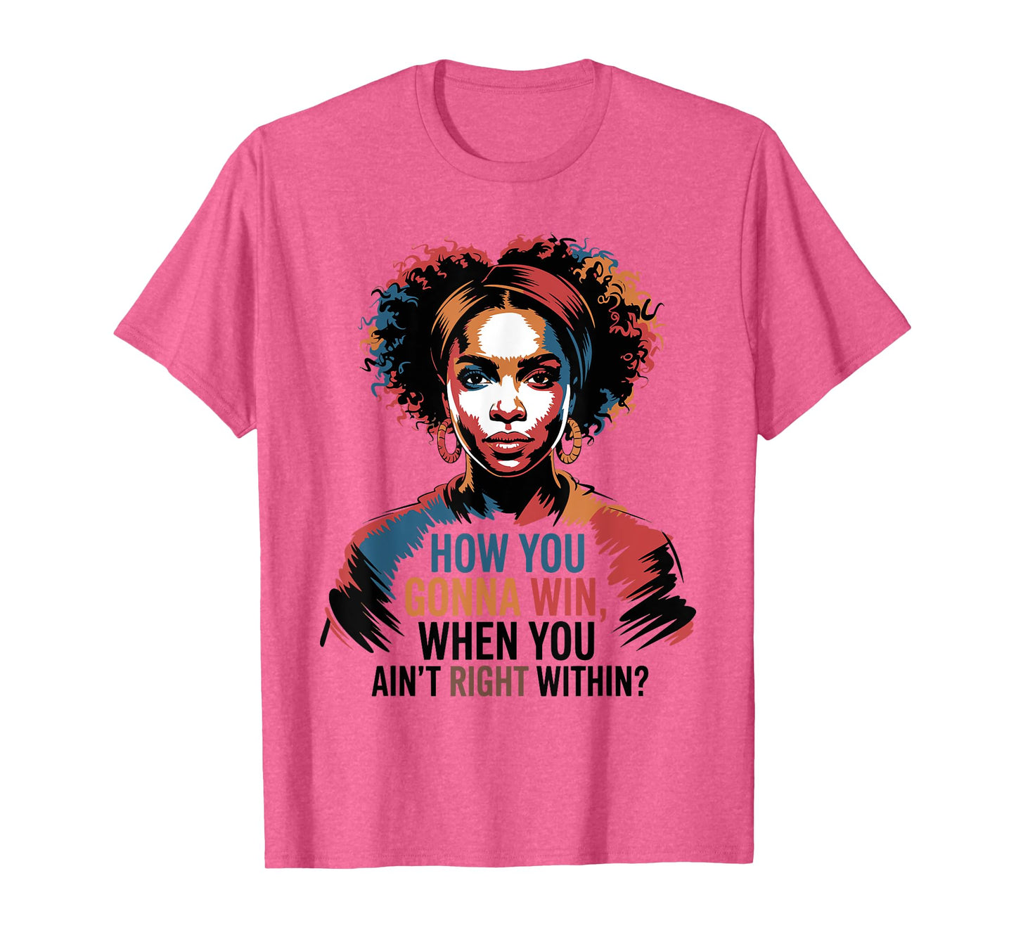 How You Gonna Win When You Ain't Right Within Empowerment T-Shirt