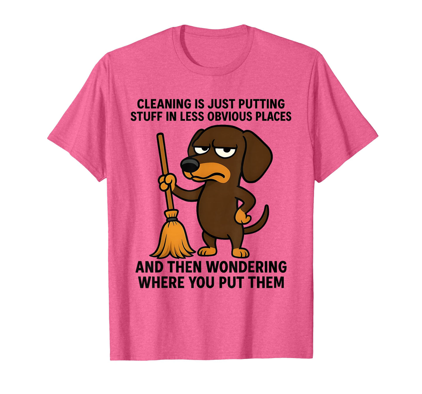 Cleaning is Just Putting Stuff in Less Obvious Places Funny T-Shirt