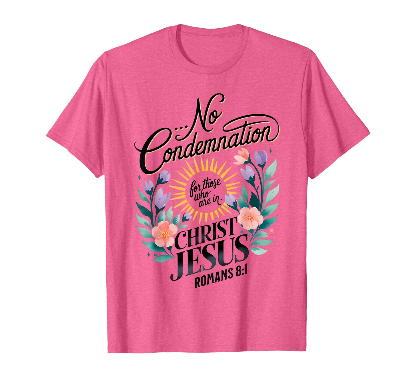 No Condemnation for Those Who Are In Christ Jesus Romans 8:1 T-Shirt