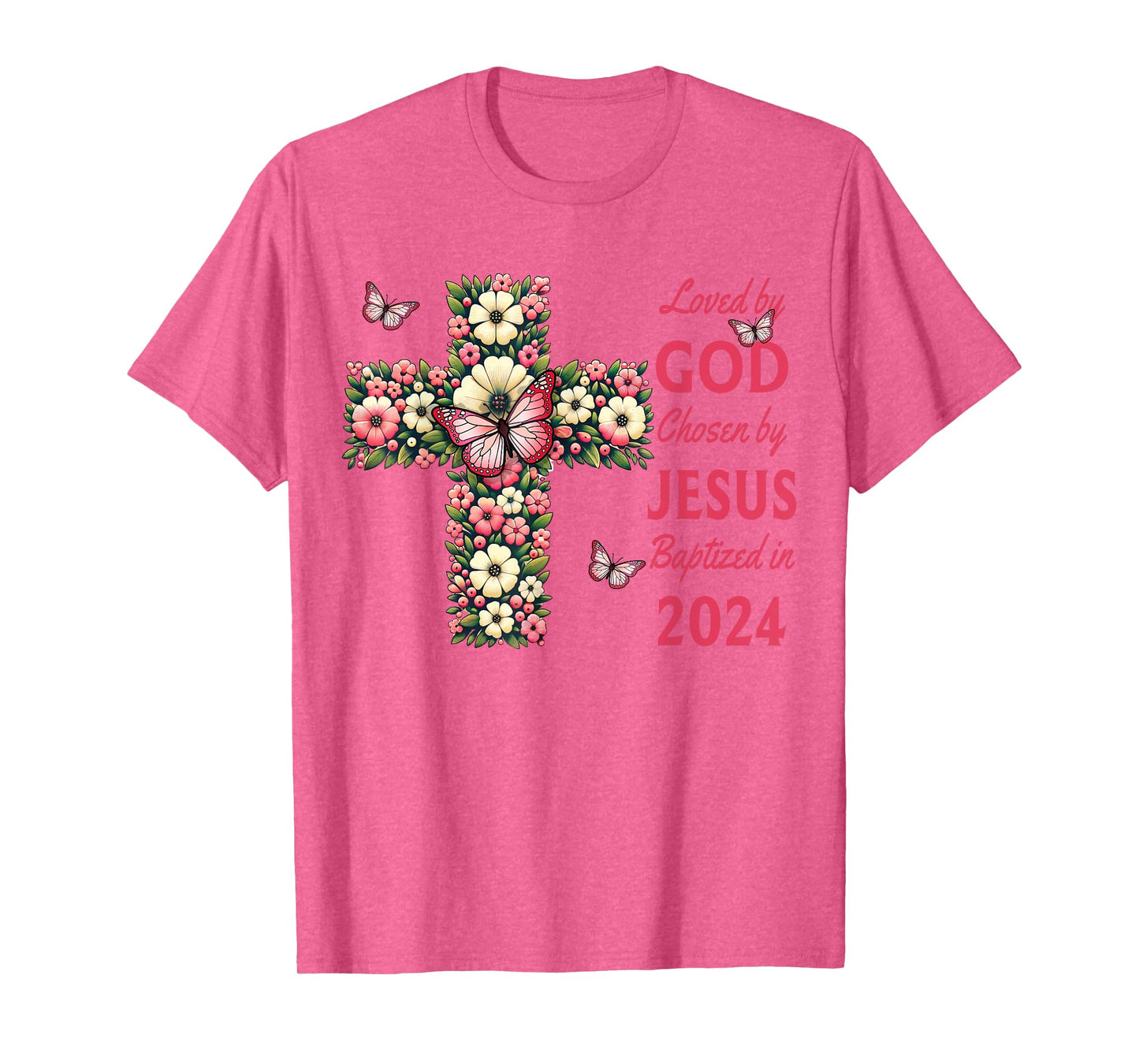 Loved By God Chosen By Jesus Baptized 2024 Christian Cross T-Shirt