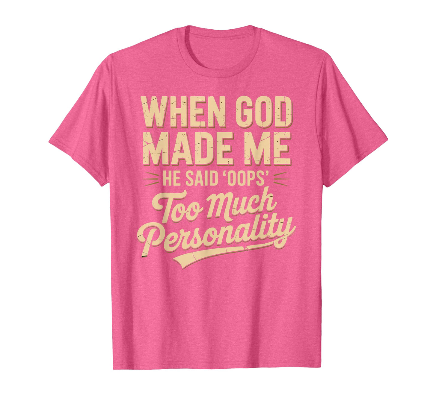 When God Made Me He Said Oops Too Much Personality T-Shirt