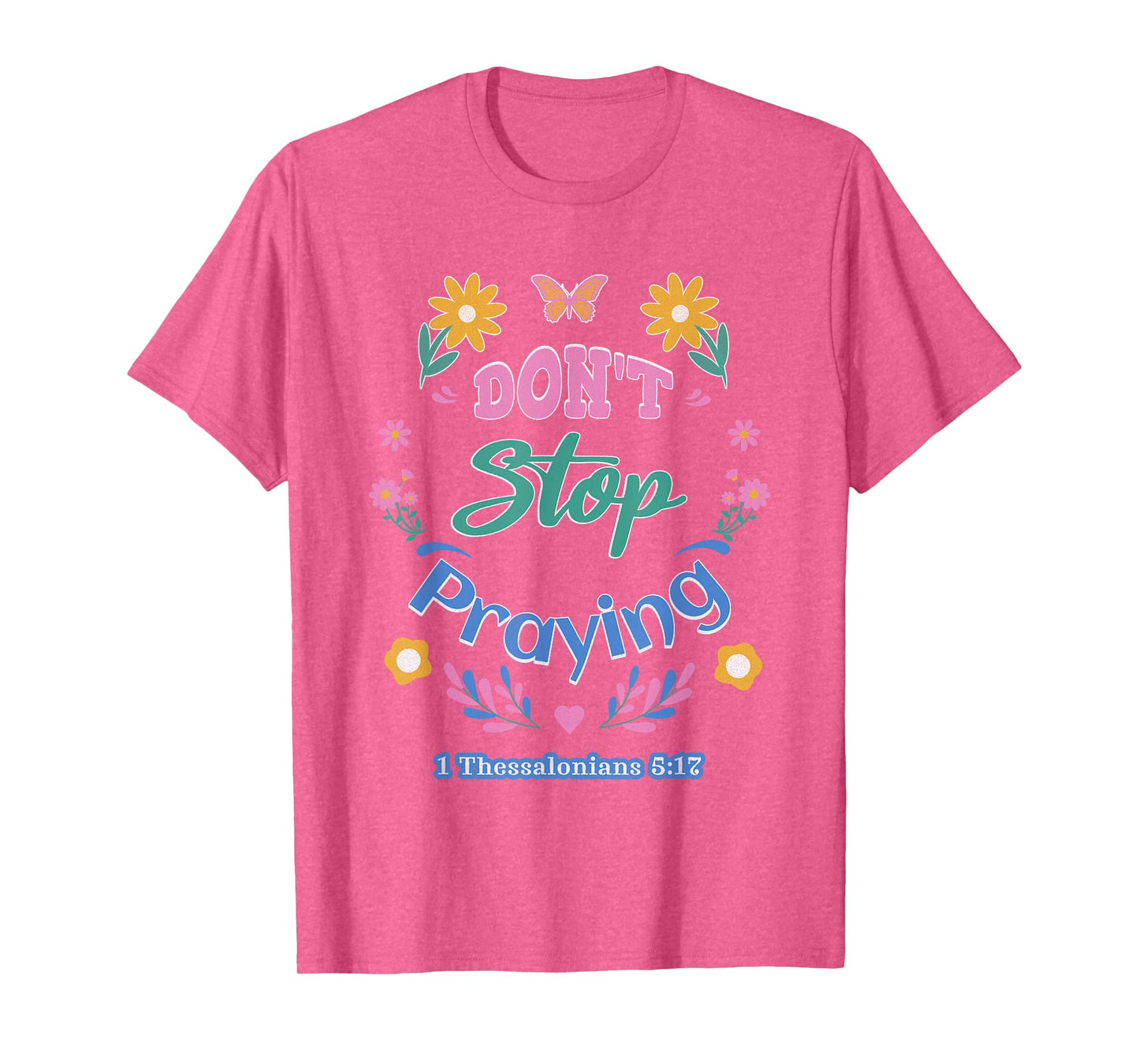 Don't Stop Praying 1 Thessalonians 5:17 (pastel) T-Shirt