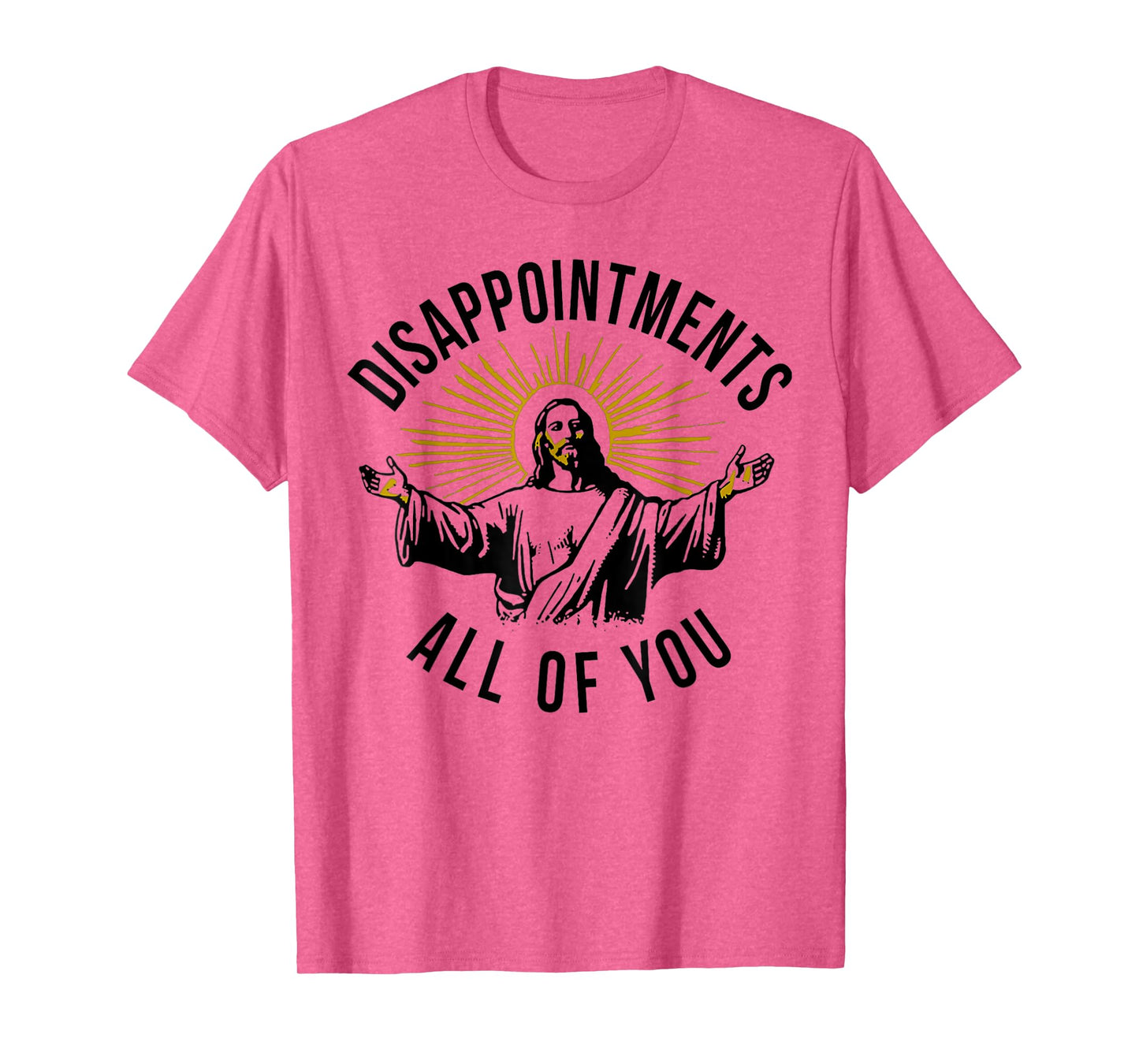 Jesus Disappointments All Of You T-Shirt