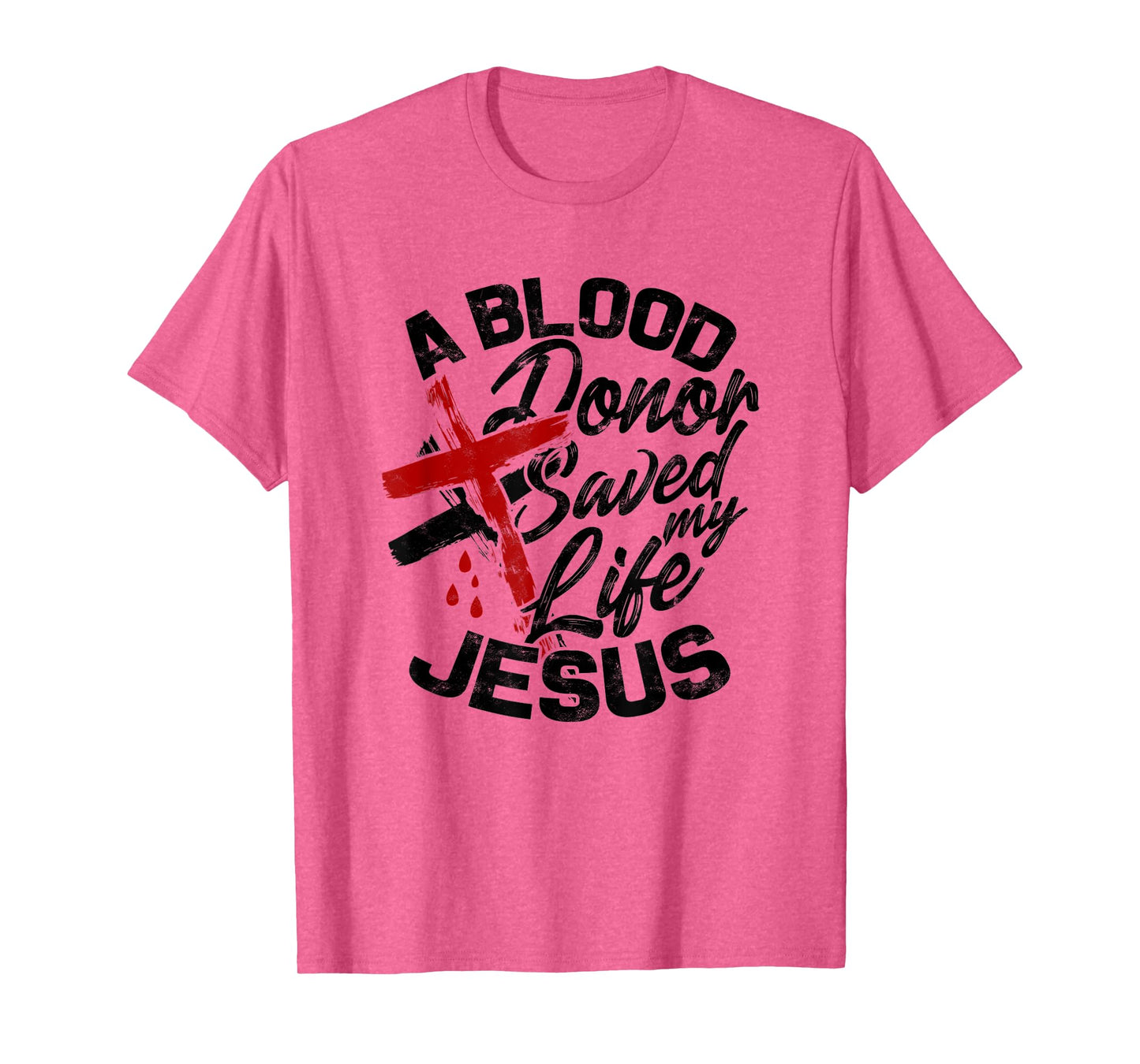 A Blood Donor Saved my Life Jesus - Faith in Christ T-Shirt