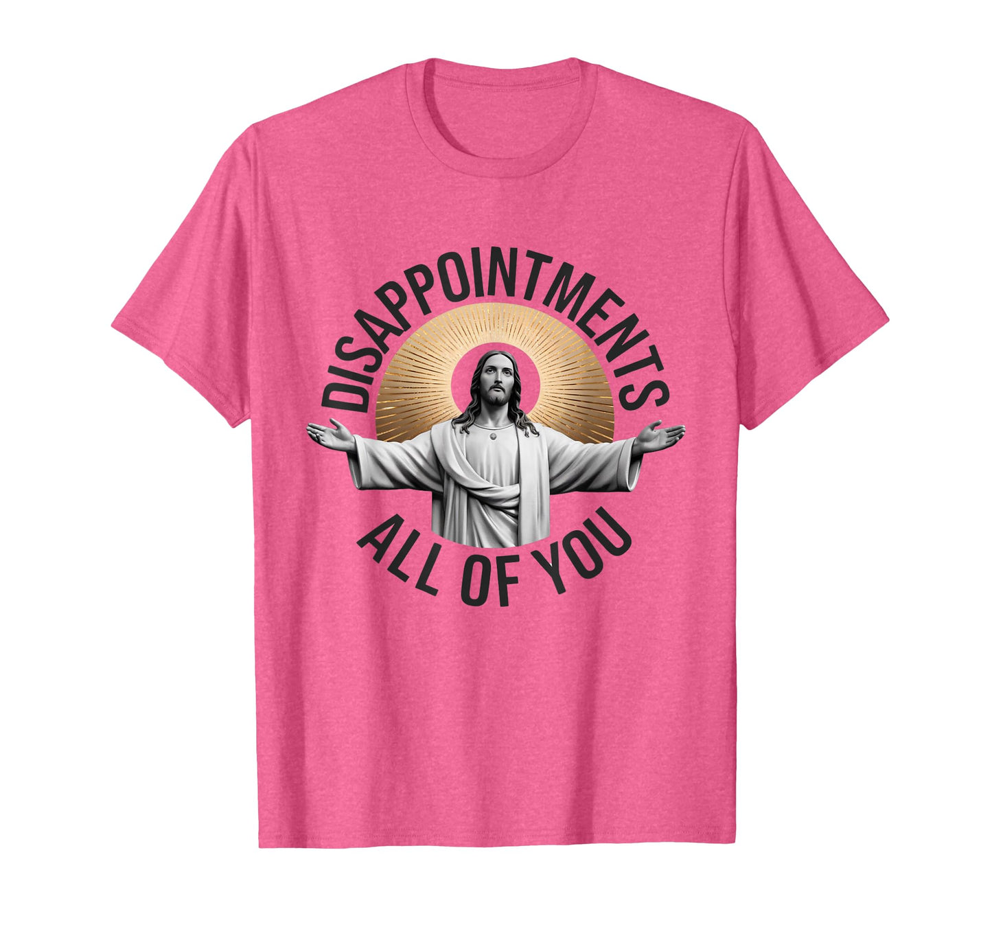 Disappointments Sarcastic All Of You Christian Jesus T-Shirt