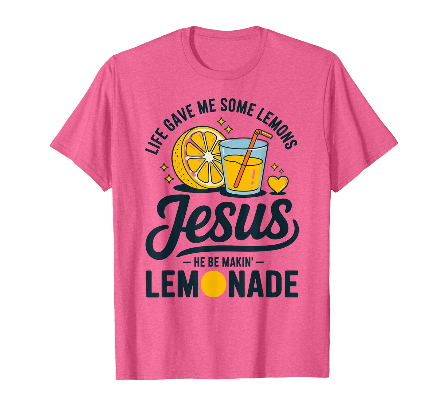 Life Gave Me Some Lemons Jesus He Be Makin Lemonade T-Shirt