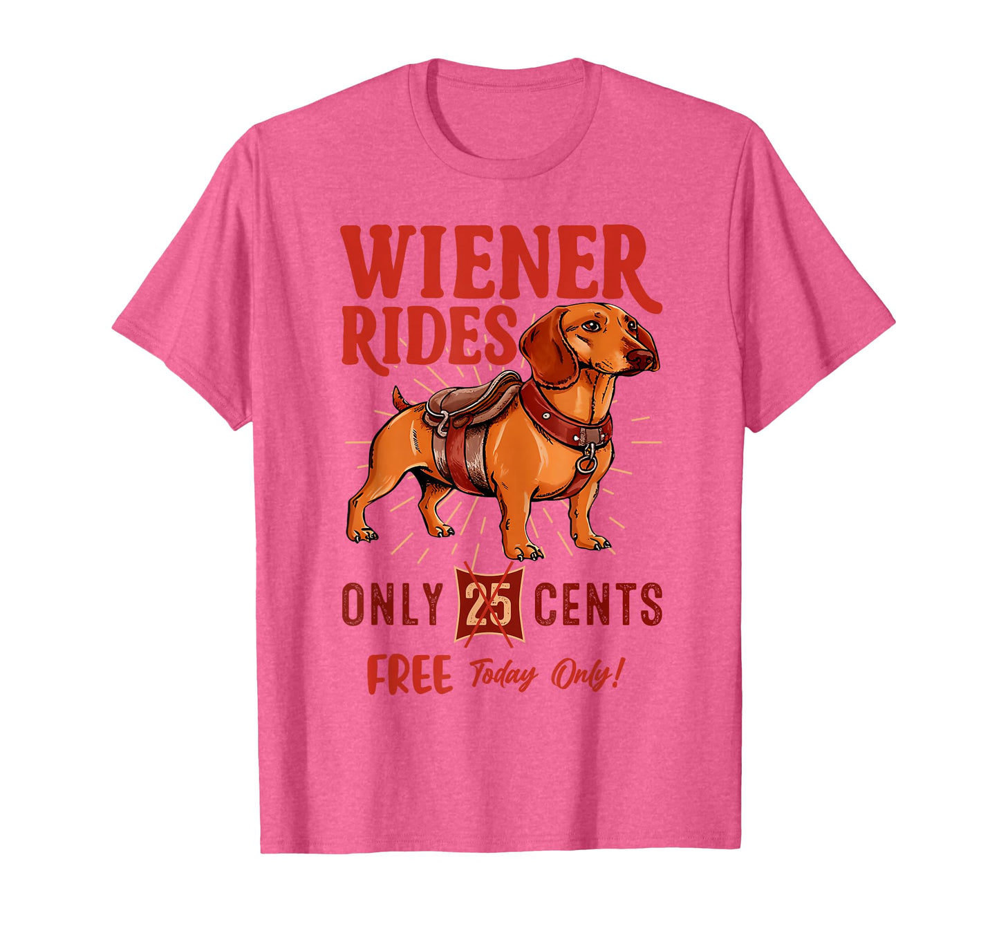 Wiener Rides Free Today Only Funny Wiener Dog Dad Dog Mom T-Shirt