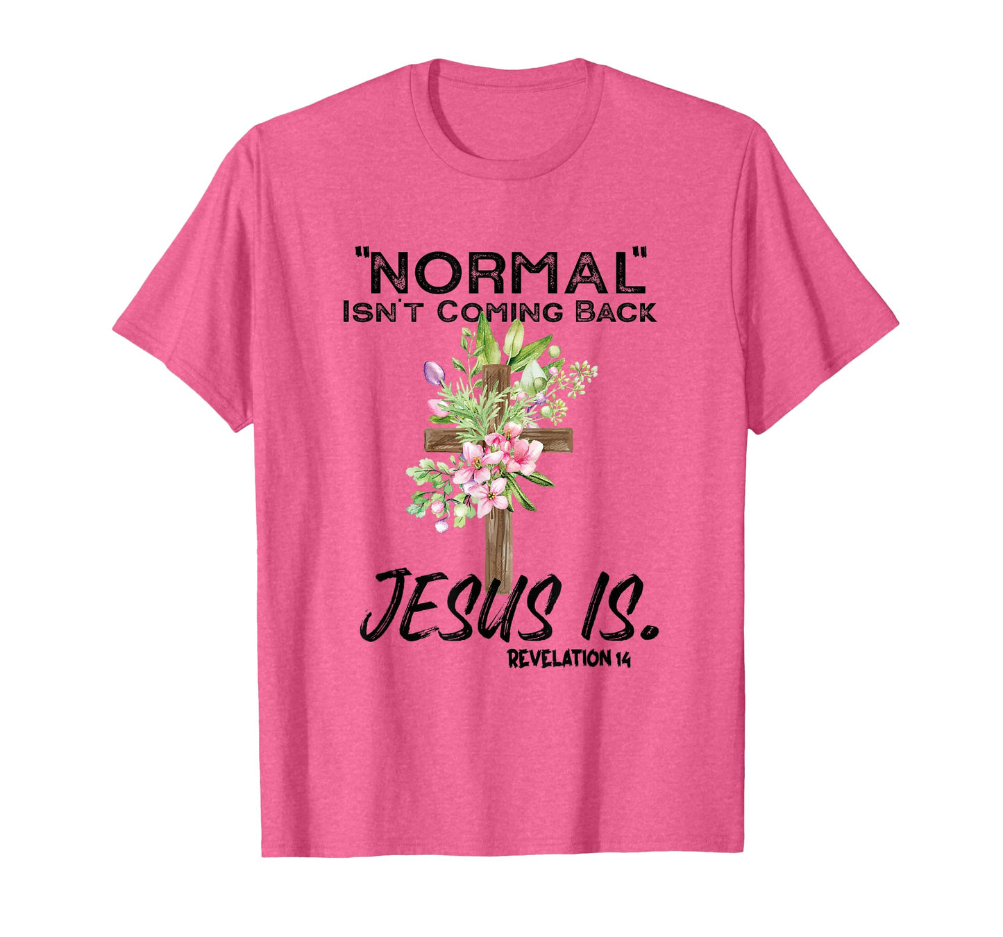 Normal Isn't Coming Back Jesus Is T-Shirt
