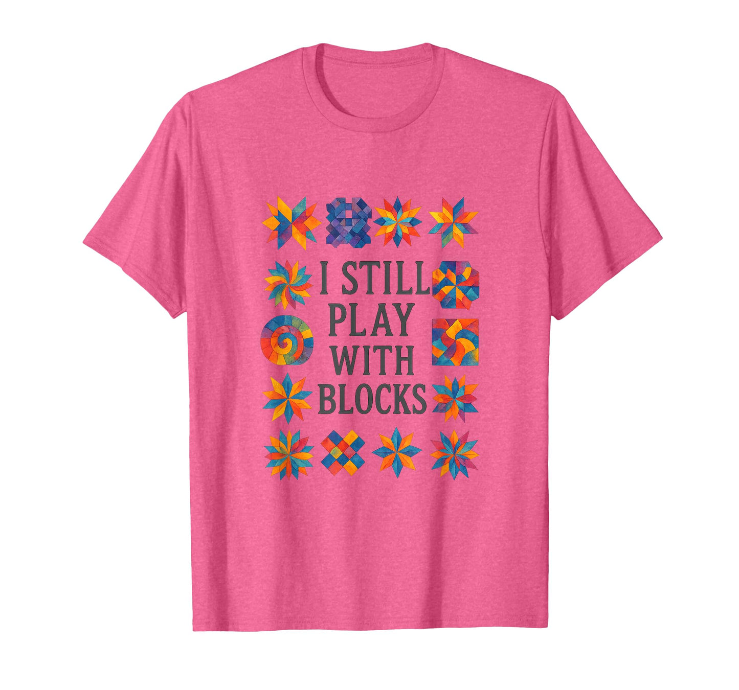 Cute Quilting Sewing I Still Play with Blocks Quilter Sewer T-Shirt