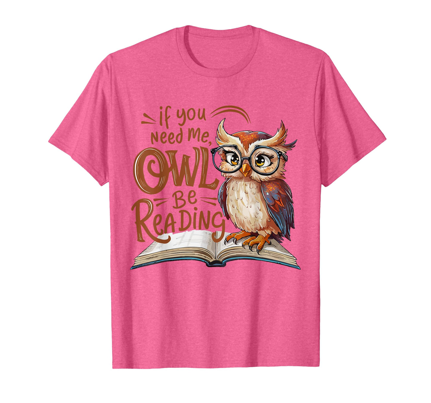 If You Need Me Owl Be Reading Funny Book Lover Students T-Shirt