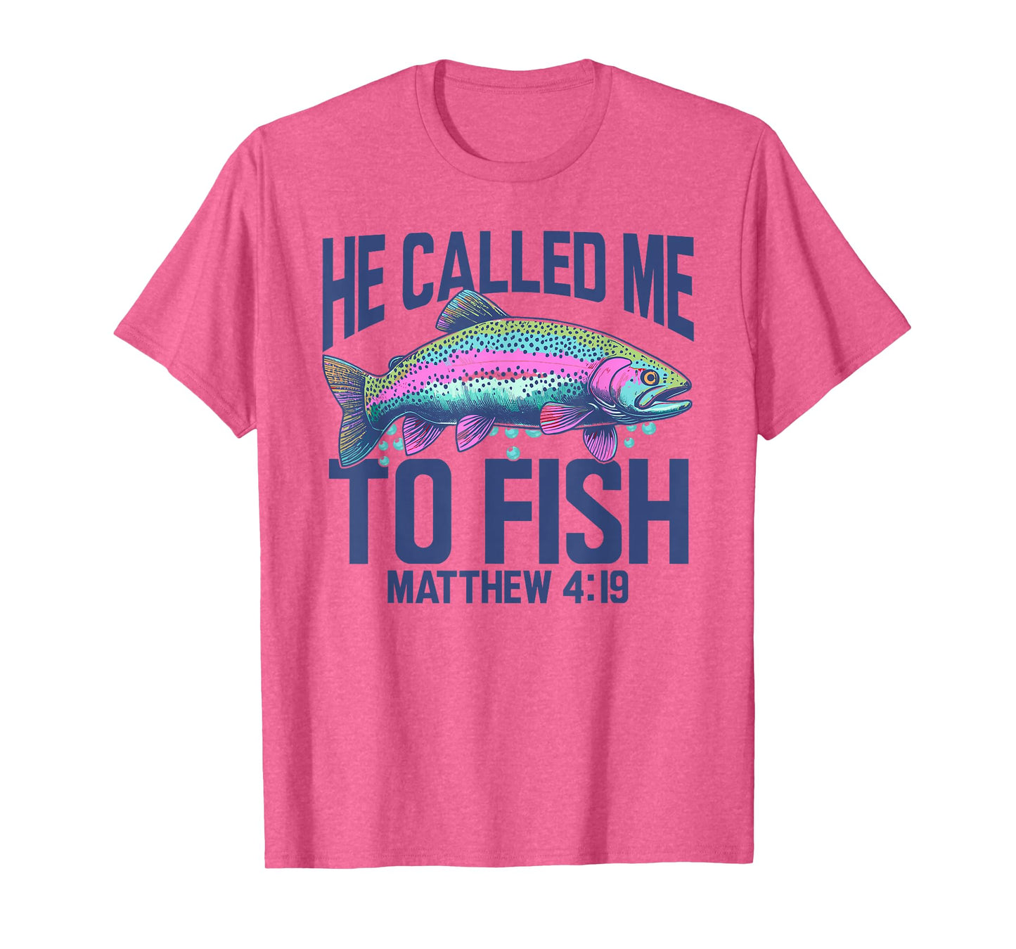 Christian Trout Fishing | He Called Me to Fish Matthew 4:19 T-Shirt