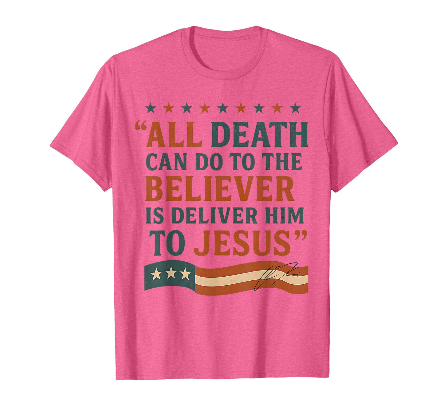 All Death Can Do to The Believer is Deliver Him to Jesus T-Shirt