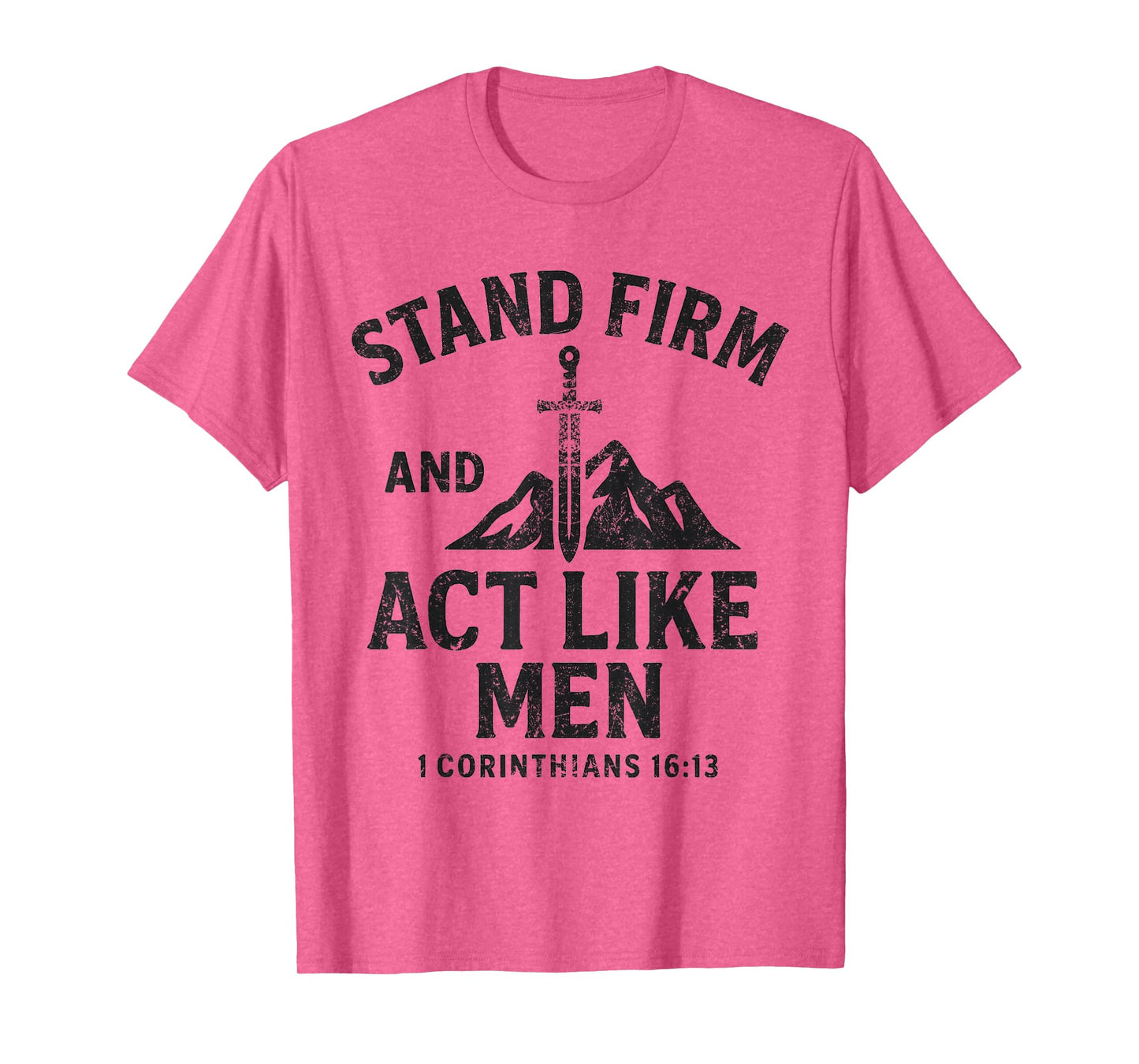 Stand Firm and Act Like Men Sword of The Spirit and Mountain T-Shirt