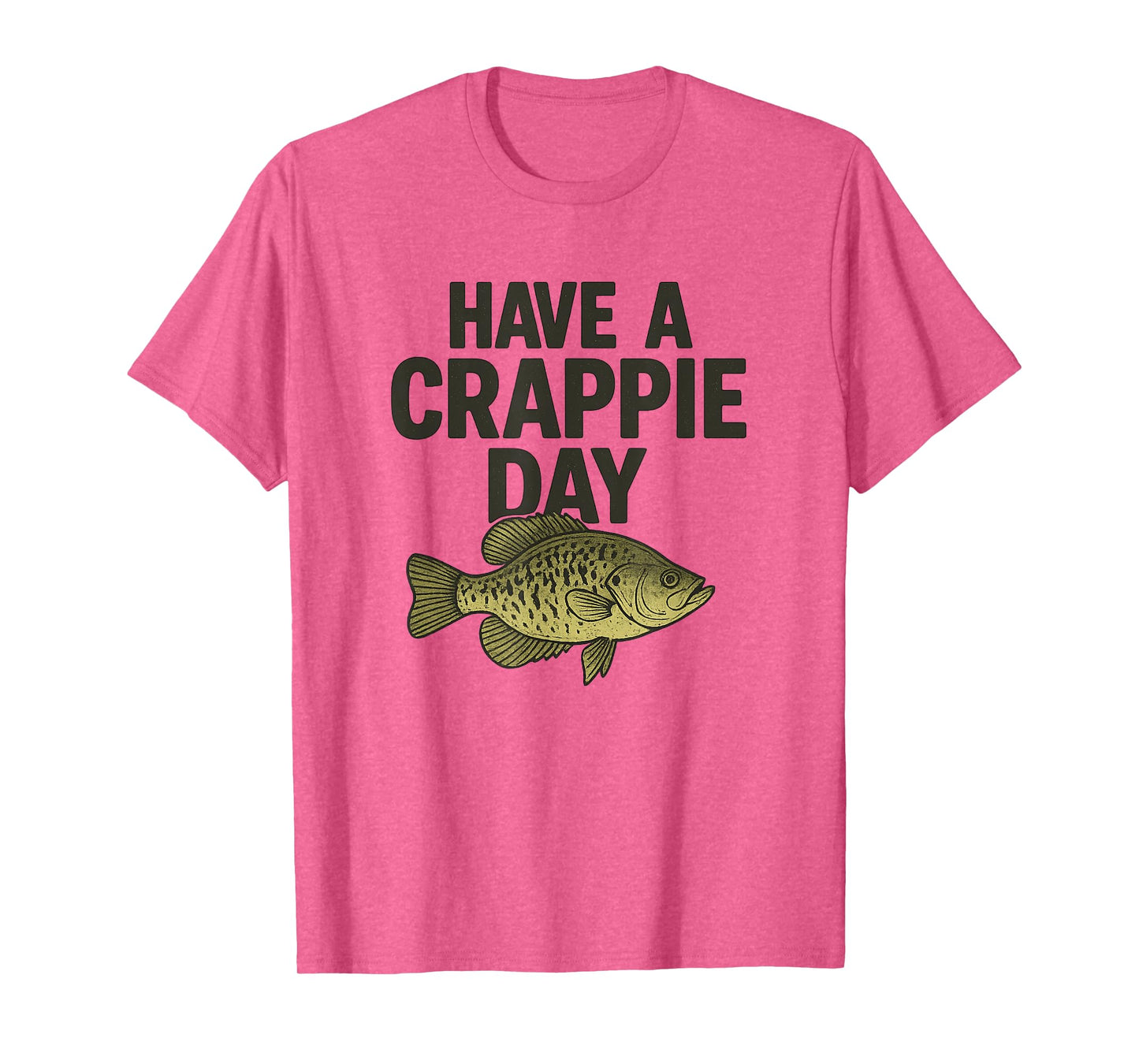 Funny Fishing Joke, Have a Crappie Day, for Fishermen T-Shirt