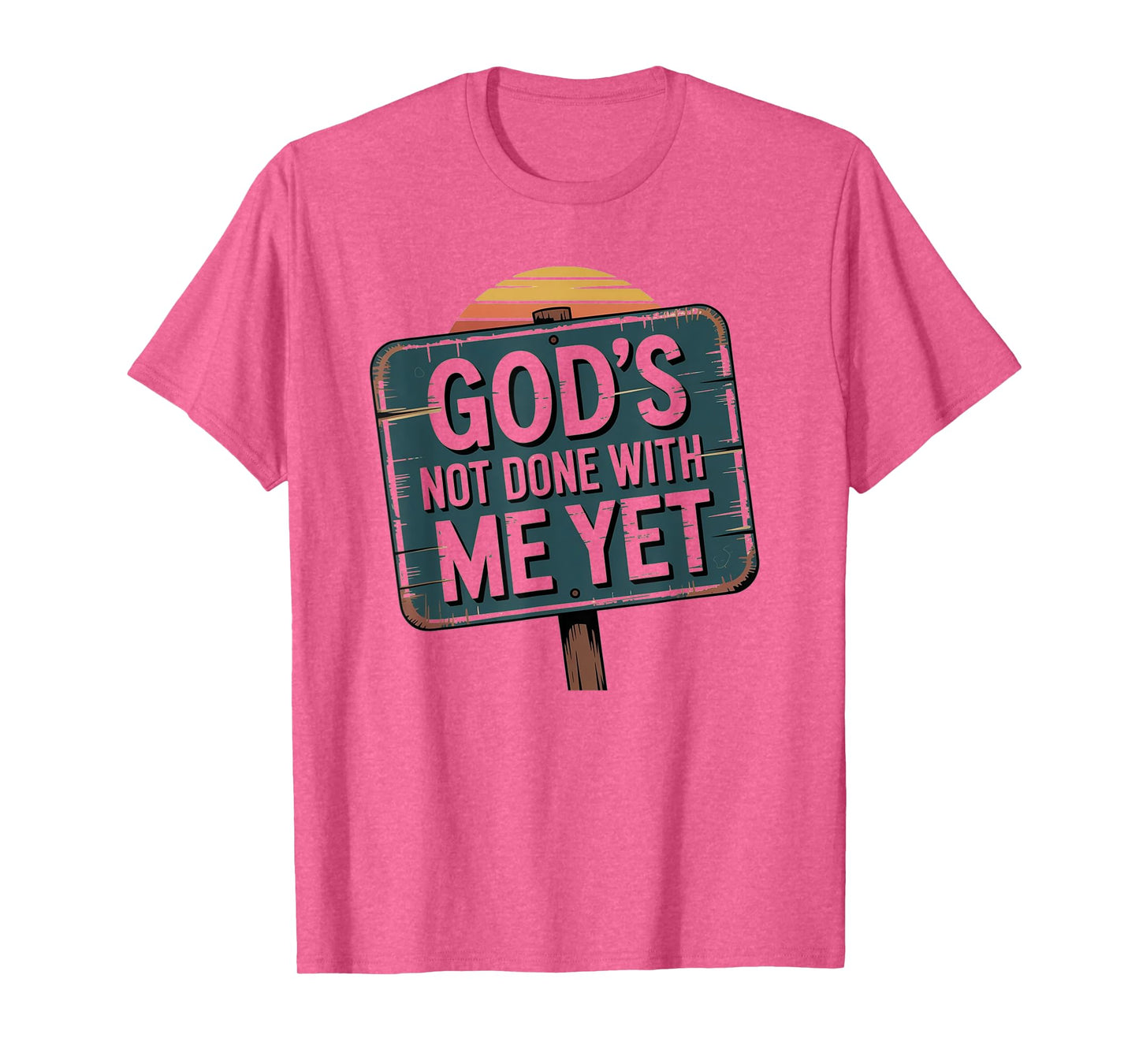 God's Not Done with Me Yet Hopeful Light Apparel T-Shirt
