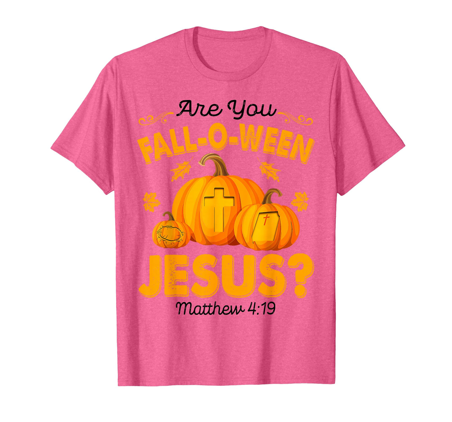 are You Fall-O-Ween Jesus Christian Pumpkin Halloween T-Shirt